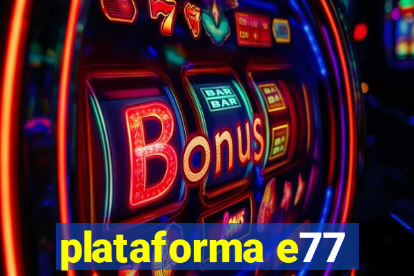 plataforma e77